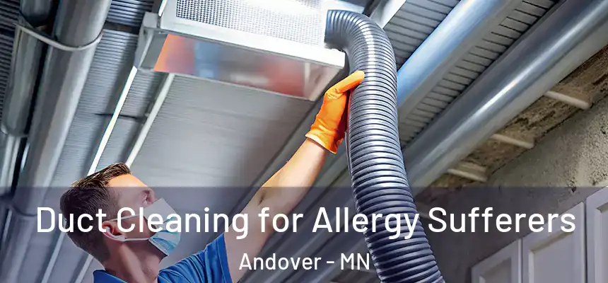  Duct Cleaning for Allergy Sufferers Andover - MN