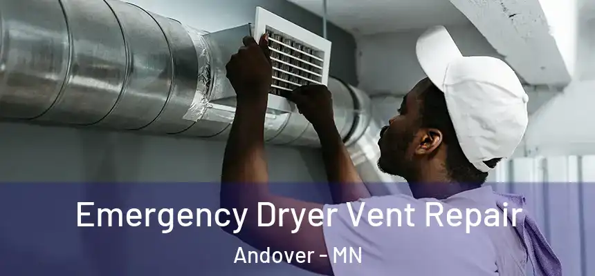 Emergency Dryer Vent Repair Andover - MN